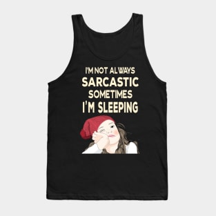 I'm not always sarcastic sometimes I'm sleeping  - Teenage Attitude Tank Top